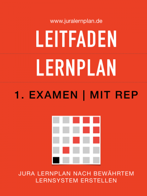 Jura Lernplan Leitfaden 1. Examen - JURALERNPLAN Jura Lernplan Studium Examen