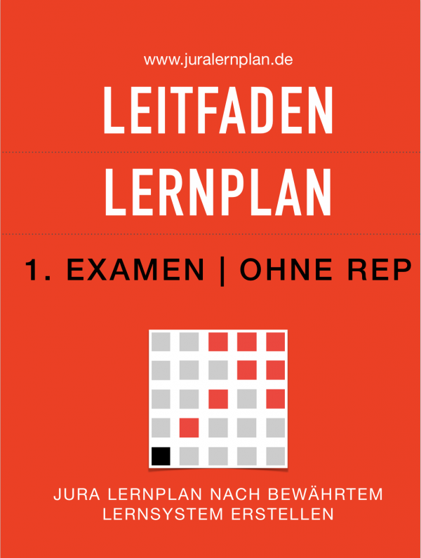 Jura Lernplan Leitfaden 1. Examen ohne Rep - JURALERNPLAN Jura Lernplan Studium Examen